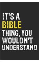 It's A BIBLE Thing, You Wouldn't Understand Gift for BIBLE Lover, BIBLE Life is Good Notebook a Beautiful: Lined Notebook / Journal Gift, It's A BIBLE Thing, 120 Pages, 6 x 9 inches, BIBLE Notebook, Average BIBLE Life, BIBLE accessories, BIBLE Diary, D