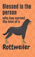 Blessed is the person who has earned the love of a Rottweiler