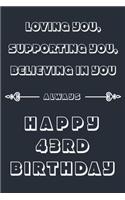 Loving you, Supporting You, Believing in you always - Happy 43RD Birthday
