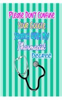 Please Don't Confuse Your Google Search With My Pharmacist Degree: Gift Notebook Journal for People With Jobs, Careers and Occupations