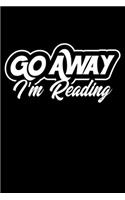 Go Away I'm Reading: Literacy, Reading Themed Lined Notebook Journal Diary 6x9