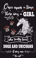 Once Upon A Time There Was A Girl Who Loved Dogs and Unicorns It Was Me The End