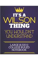 It's A Wilson Thing You Wouldn't Understand Large (8.5x11) College Ruled Notebook