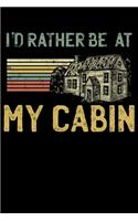 I'd Rather Be At My Cabin: Mountain Hiking Camping Themed Lined Notebook Journal Diary 6x9