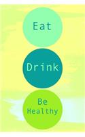 Eat Drink Be Healthy