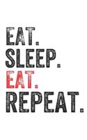 Eat Sleep EAT Repeat Food Lovers Perfect Gift