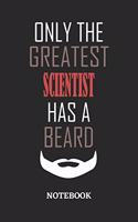 Only The Greatest Scientist Has A Beard Notebook: 6x9 inches - 110 ruled, lined pages - Greatest Passionate Office Job Journal Utility - Gift, Present Idea