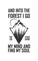 And Into The Forest I Go To Lose My Mind And Find My Soul: Wandern Hiking Geschenk Für Wanderer Dina5 Blanko Notizbuch Tagebuch Planer Notizblock Malheft Kladde Journal Strazze