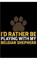 I'd Rather Be Playing with My Belgian Shepherd