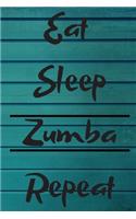 Eat Sleep Zumba Repeat: Zumba Fitness Notebook to Write in - Friend GIft - Dance Journal - The perfect way to record your hobby -