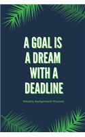 A Goal Is A Dream With A Deadline