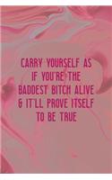 Carry Yourself AS If You're The Baddest Bitch Alive & It'll Prove Itself To Be True