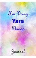 I'm Doing Yara Things Journal: Yara First Name Personalized Journal 6x9 Notebook, Wide Ruled (Lined) blank pages, Cute Pastel Notepad, Watercolor Cover for Girls and Women