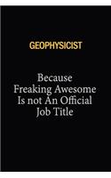 Geophysicist Because Freaking Awesome Is Not An Official Job Title: 6x9 Unlined 120 pages writing notebooks for Women and girls