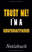 Trust Me I´m A Berufskraftfahrer Notizbuch: - Notizbuch mit 110 linierten Seiten - Format 6x9 DIN A5 - Soft cover matt -