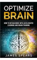 Optimize Brain: How To Retain More with Accelerated Learning and Brain Training.
