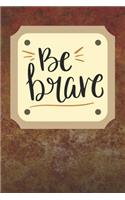 Be Brave