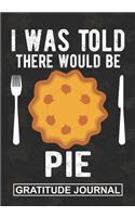 I Was Told There Would Be A Pie - Gratitude Journal