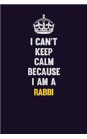 I Can't Keep Calm Because I Am A Rabbi