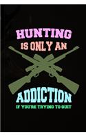 Hunting Is Only An Addiction If You're Trying To Quit: My Prayer Journal, Diary Or Notebook For Tea Lover. 110 Story Paper Pages. 6 in x 9 in Cover.