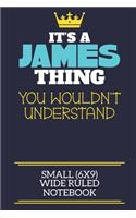 It's A James Thing You Wouldn't Understand Small (6x9) Wide Ruled Notebook