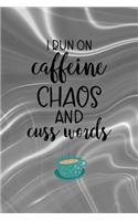 I Run Caffeine Chaos And Cuss Words