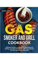 Gas Smoker and Grill Cookbook: Ultimate Smoker Cookbook for Smoking and Grilling, Complete BBQ Book with Tasty Recipes for Your Gas Smoker and Grill