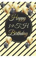 Happy 39th Birthday: 39th Birthday Gift / Journal / Notebook / Diary / Unique Greeting & Birthday Card Alternative