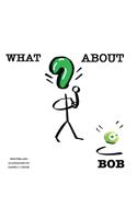 What About Bob?