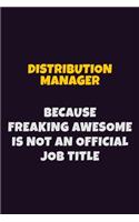 Distribution Manager, Because Freaking Awesome Is Not An Official Job Title: 6X9 Career Pride Notebook Unlined 120 pages Writing Journal