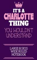 It's A Charlotte Thing You Wouldn't Understand Large (8.5x11) Wide Ruled Notebook