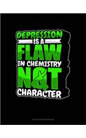 Depression Is A Flaw In Chemistry Not Character: Unruled Composition Book