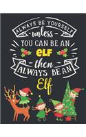 Always Be Yourself Unless You Can Be an Elf Then Always Be an Elf