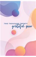 Two Thousand Twenty Grateful Year: 2020 Keepsake Memory Gratitude Journal - Take 5 minutes a day to reflect your day & bring joy to your life / 2020 Calendar and Dated Pages (modern g