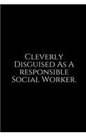 Cleverly Disguised As a Responsible: Social Worker Gifts, Gifts For Social Workers, Social Work Notebook, Social Work Gifts, 6x9 College Ruled Notebook. Lined Journal Notebook for Socia