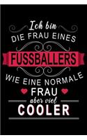 Ich bin die Frau eines Fussballers wie eine normale Frau aber viel cooler: Gedottet Notizbuch (6x9) 120 Seiten