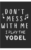Don't mess with me I play the Yodel: Lined Journal, 120 Pages, 6 x 9, Music Instrument Gift Yodel Instruments, Black Matte Finish (Don't mess with me I play the Yodel Journal)