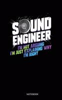 Sound Engineer I'm Not Arguing I'm Just Explaining Why I'm Right
