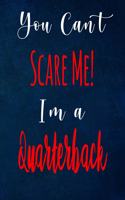 You Can't Scare Me! I'm A Quarterback: The perfect gift for the professional in your life - Funny 119 page lined journal!