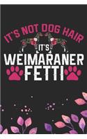 It's Not Dog Hair It's Weimaraner Fetti