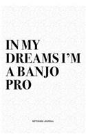 In My Dreams I'm A Banjo Pro: A 6x9 Inch Diary Notebook Journal With A Bold Text Font Slogan On A Matte Cover and 120 Blank Lined Pages Makes A Great Alternative To A Card