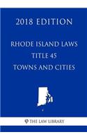 Rhode Island Laws - Title 45 - Towns and Cities (2018 Edition)