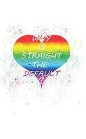 Why Is Straight Default?: Notizbuch - Journal - Tagebuch -110 Linierte Seiten