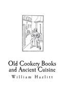 Old Cookery Books and Ancient Cuisine