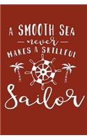 A Smooth Sea Never Makes A Skillful Sailor: Inspirational Quote - Cute 120 Page 6" X 9" Wide Ruled Notebook, Journal