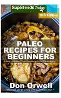 Paleo Recipes for Beginners: 265+ Recipes of Quick & Easy Cooking, Paleo Cookbook for Beginners, Gluten Free Cooking, Wheat Free, Paleo Cooking for One, Whole Foods Diet, Antiox