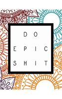 Do Epic Shit: Bullet Journal - Dot Matrix Grid Notebook and Planner - Sketch Book - Calligraphy Handwriting Practice Book - Organiser - Stunning Glossy Designer C