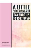 My Food Diary - Compatible With Weight Watchers - A Little Progress Ea: Perfect Bound 155 Pages, Meal Planner, Notes, To Do - 10 Weeks Food Tracking, Beverage Tracker, Optional Exercise Plan. Size: 7in x 10in