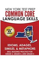 New York Test Prep Common Core Language Skills Idioms, Adages, Similes, & Metaphors: Skill-Building Practice for Grade 3, Grade 4, and Grade 5
