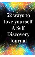 52 Ways to Love Yourself-A Self Discovery Journal